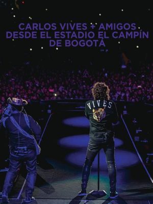 Carlos Vives Konserten på El Campín Stadium: En Hyllad Hyllning till den Kolombianska Identiteten