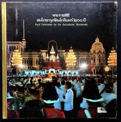 Rattanakosin Bicentennial Celebrations: A Whimsical Symphony of History, Heritage and Hope